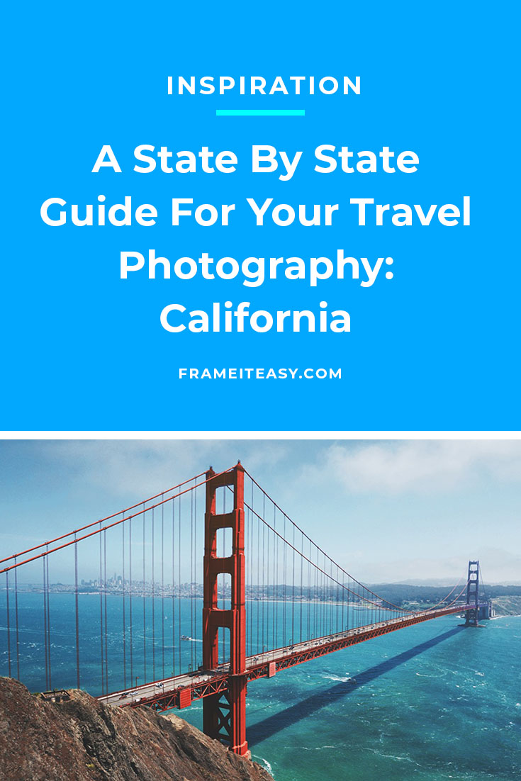 A State By State Guide For Your Travel Photography: California - Frame ...